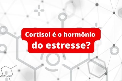 Por que o cortisol é conhecido como hormônio do estresse?